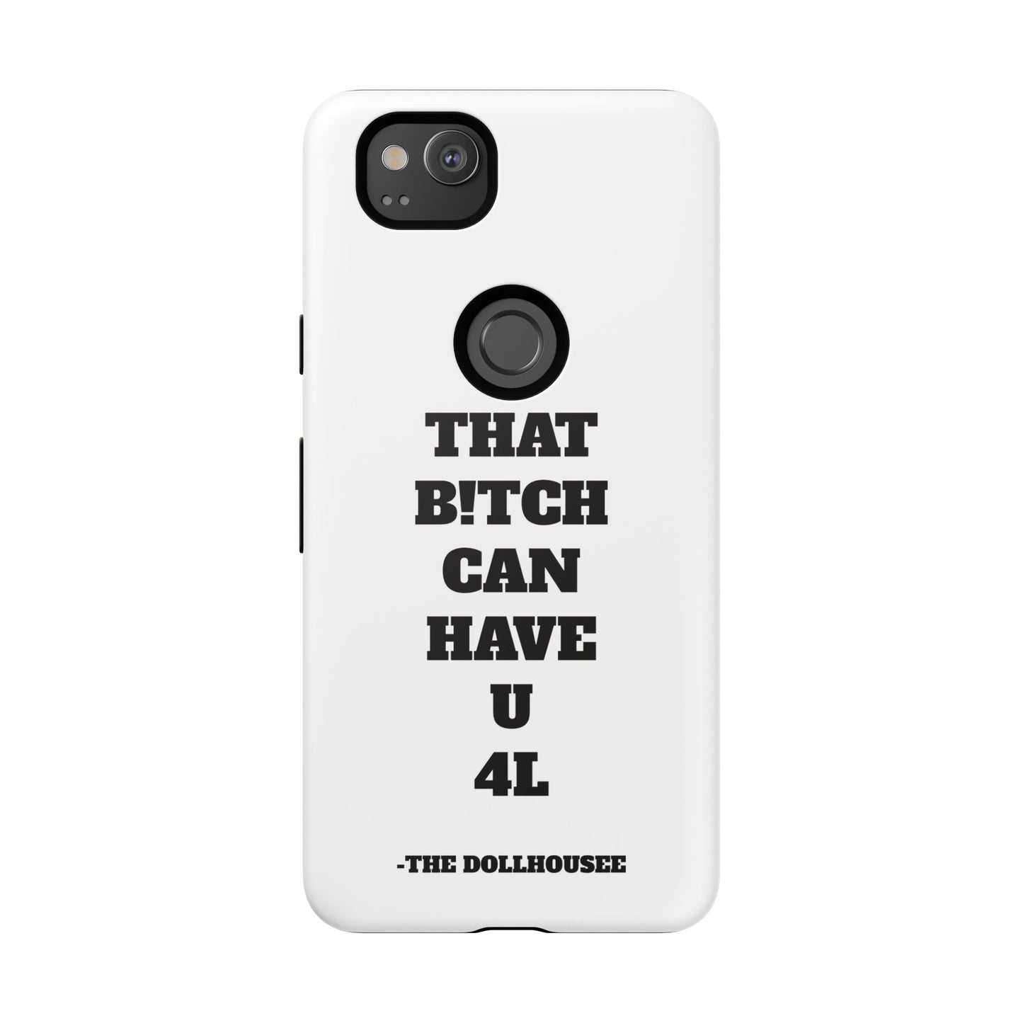 Funny Phone Case - "That B!tch Can Have U 4L" - Tough & Stylish Protection