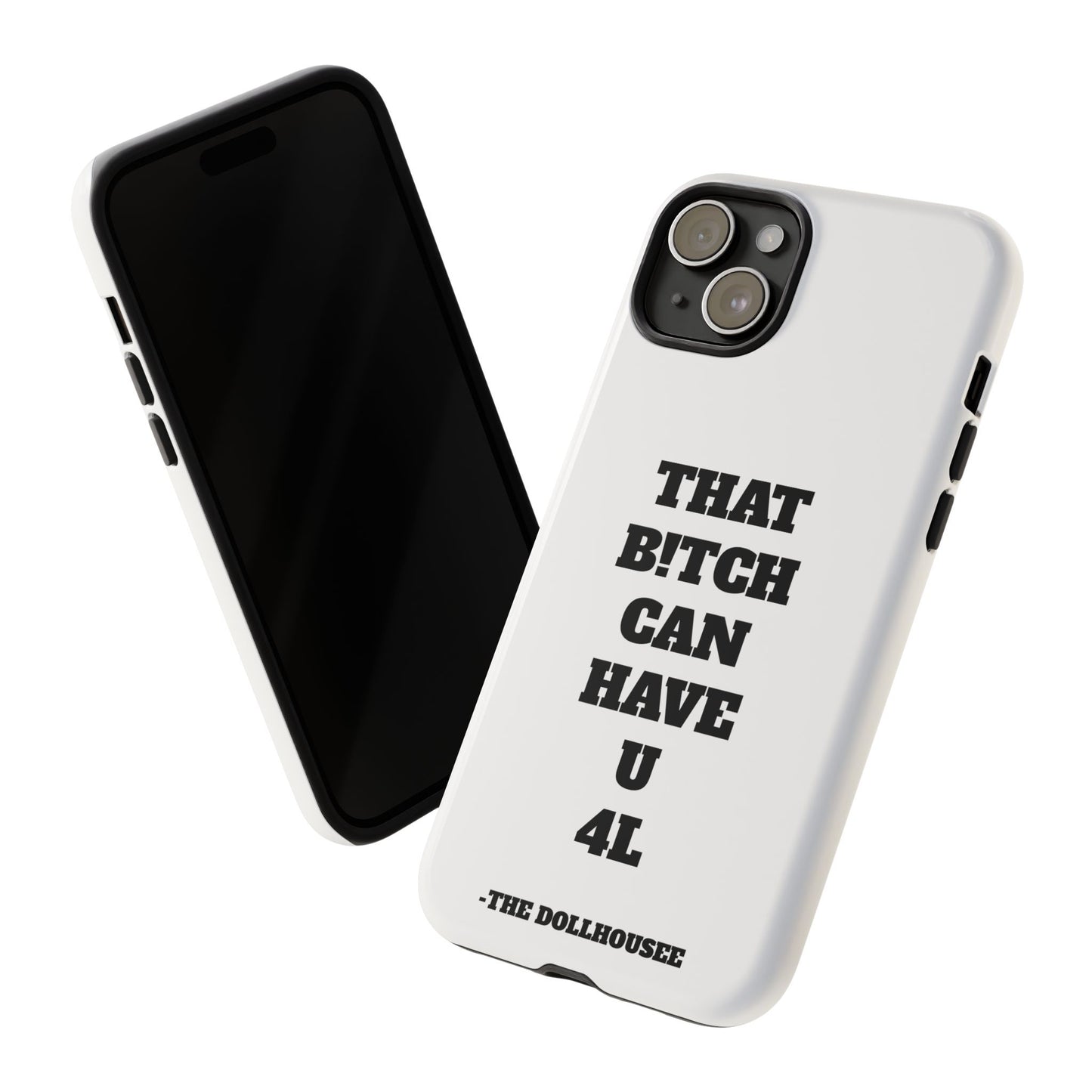 Funny Phone Case - "That B!tch Can Have U 4L" - Tough & Stylish Protection