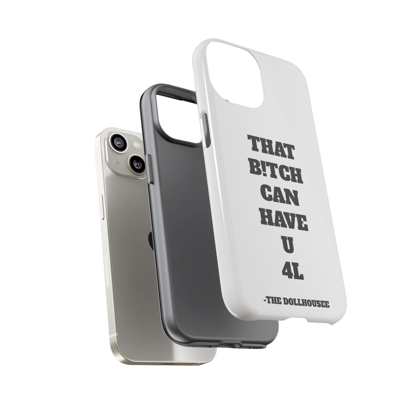 Funny Phone Case - "That B!tch Can Have U 4L" - Tough & Stylish Protection