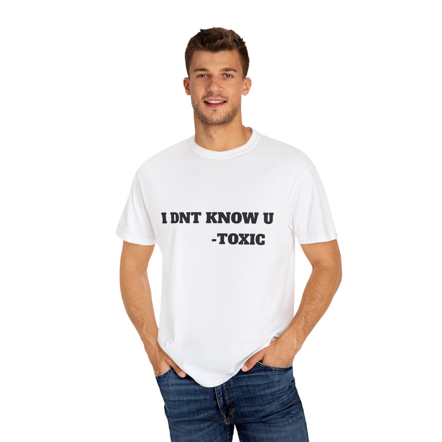 Toxic Statement Unisex Garment-Dyed T-Shirt - I DNT KNOW U