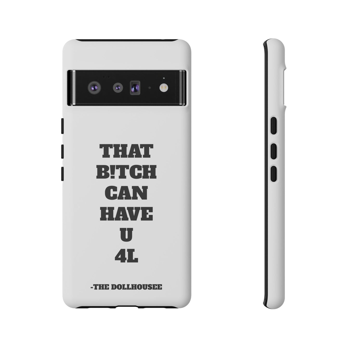 Funny Phone Case - "That B!tch Can Have U 4L" - Tough & Stylish Protection