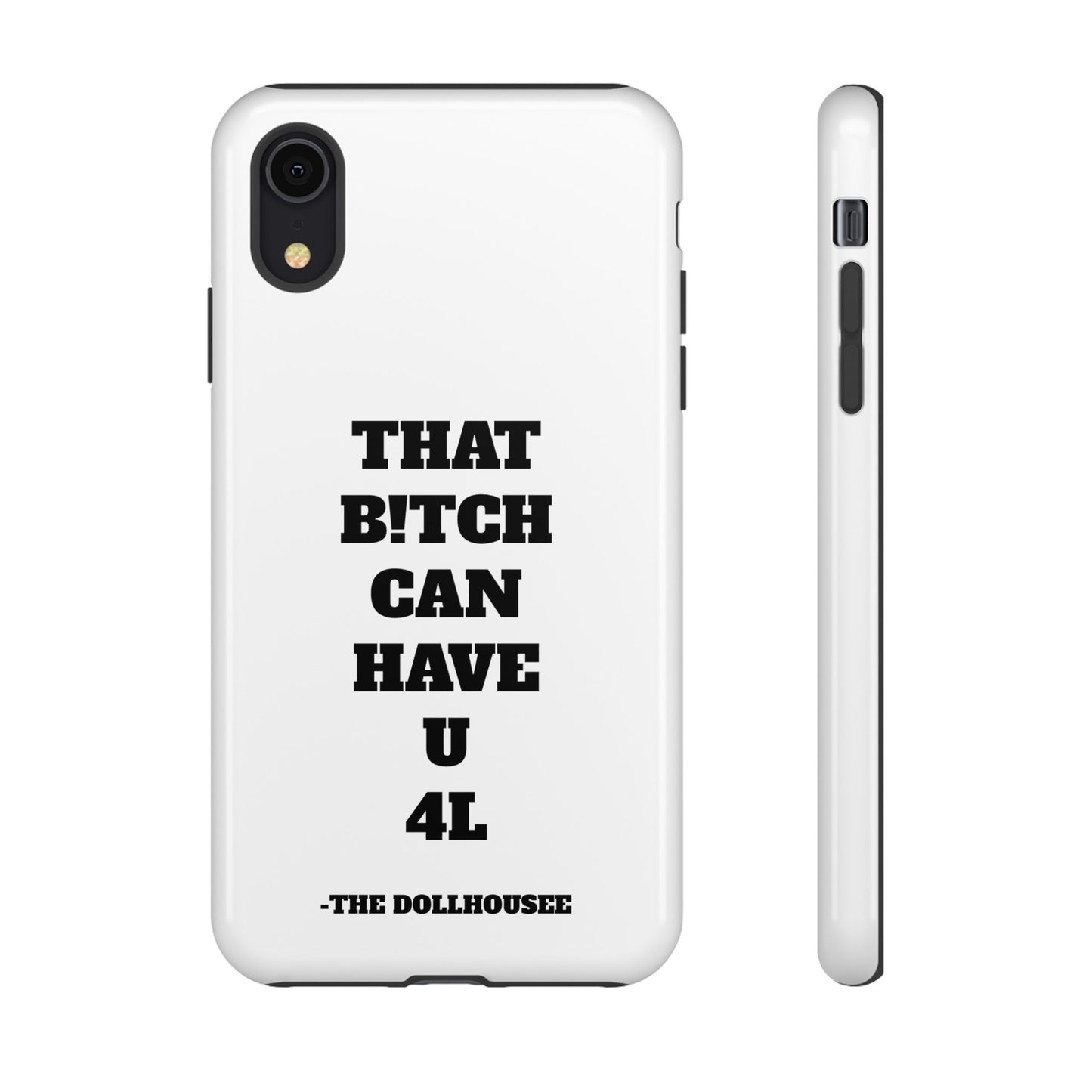 Funny Phone Case - "That B!tch Can Have U 4L" - Tough & Stylish Protection