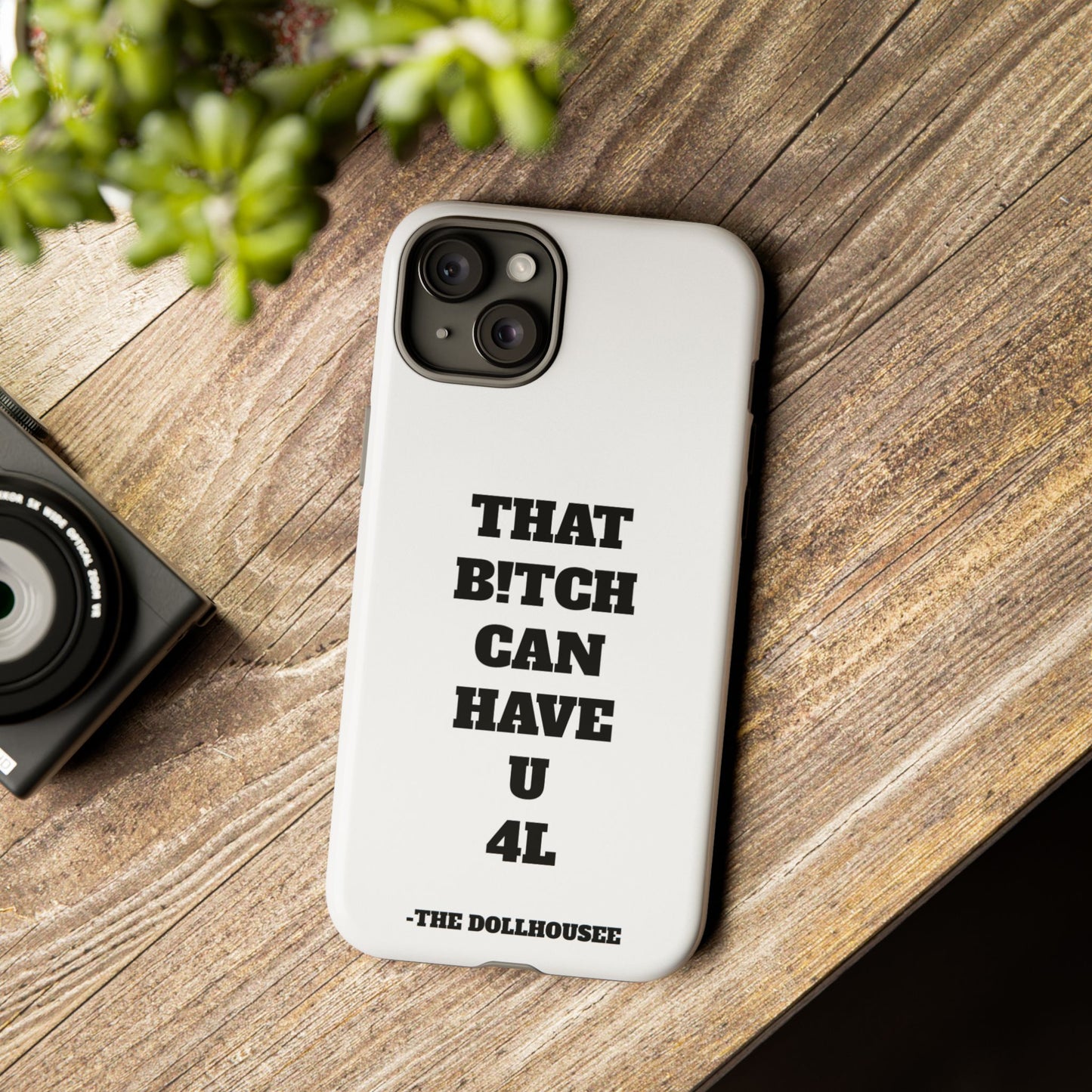 Funny Phone Case - "That B!tch Can Have U 4L" - Tough & Stylish Protection