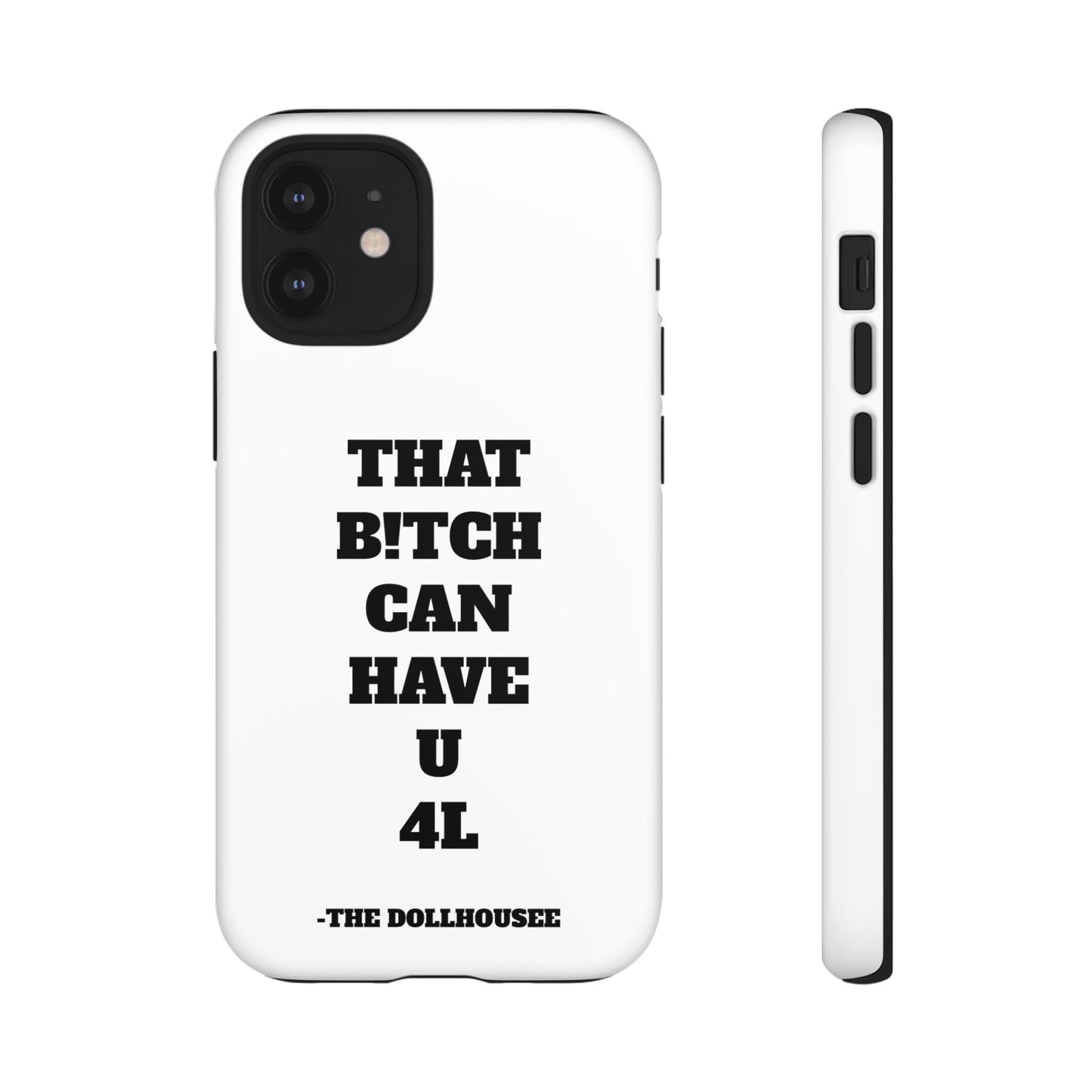 Funny Phone Case - "That B!tch Can Have U 4L" - Tough & Stylish Protection