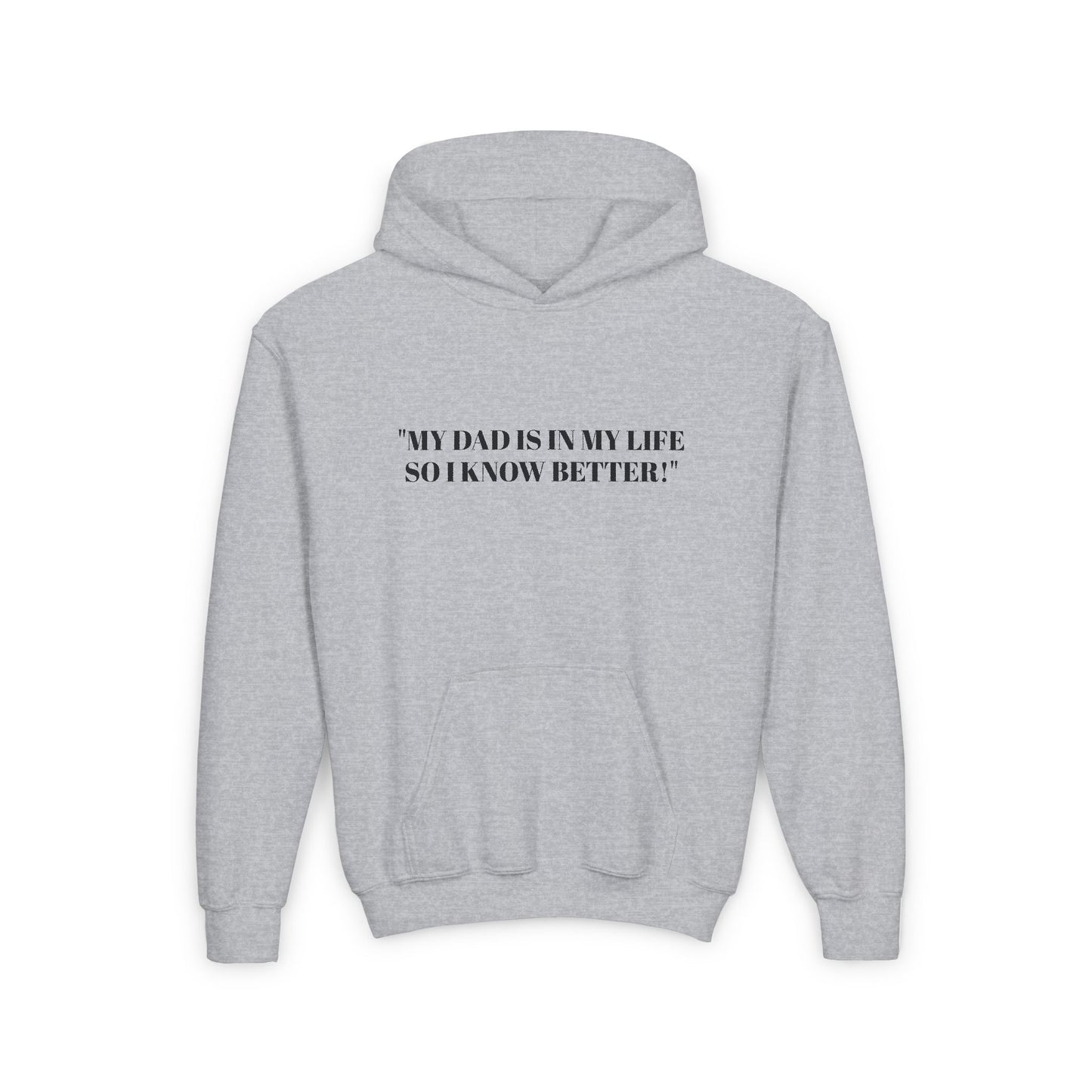 Youth Hoodie - "My Dad Is In My Life So I Know Better!" Inspirational Sweatshirt