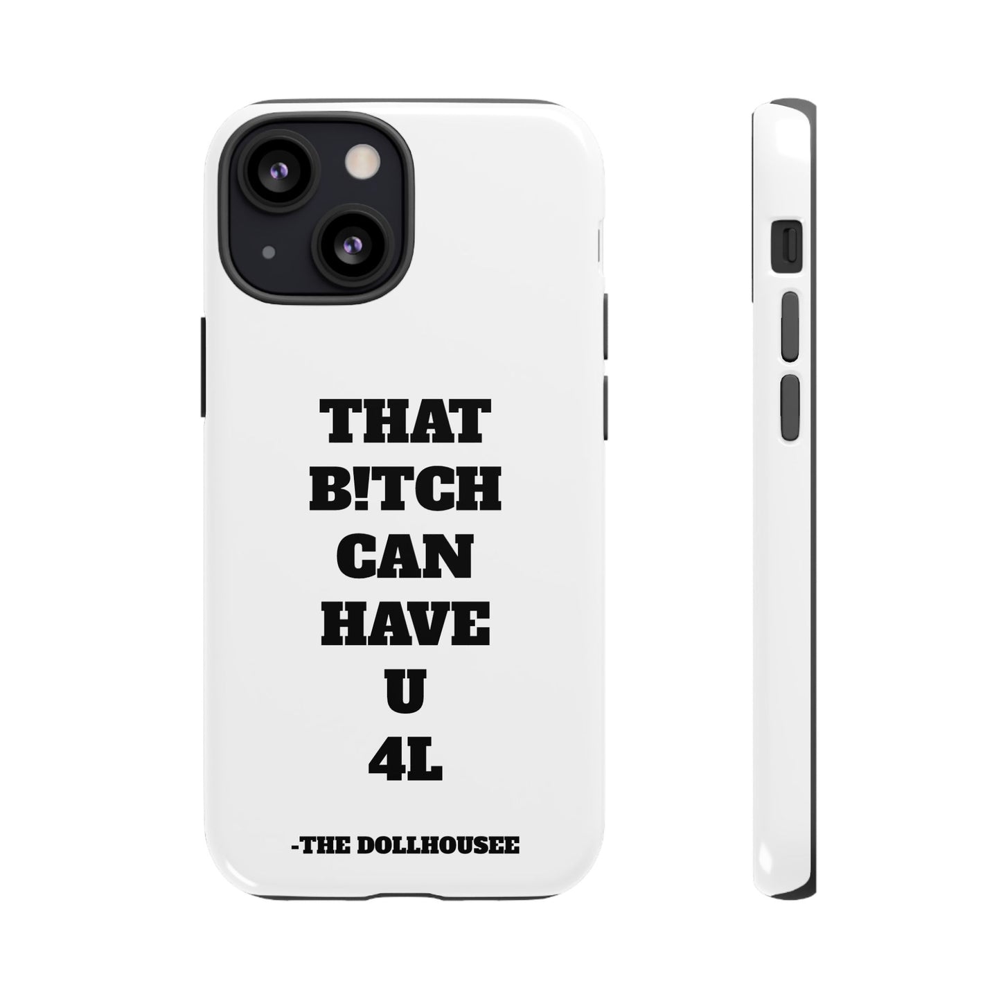 Funny Phone Case - "That B!tch Can Have U 4L" - Tough & Stylish Protection