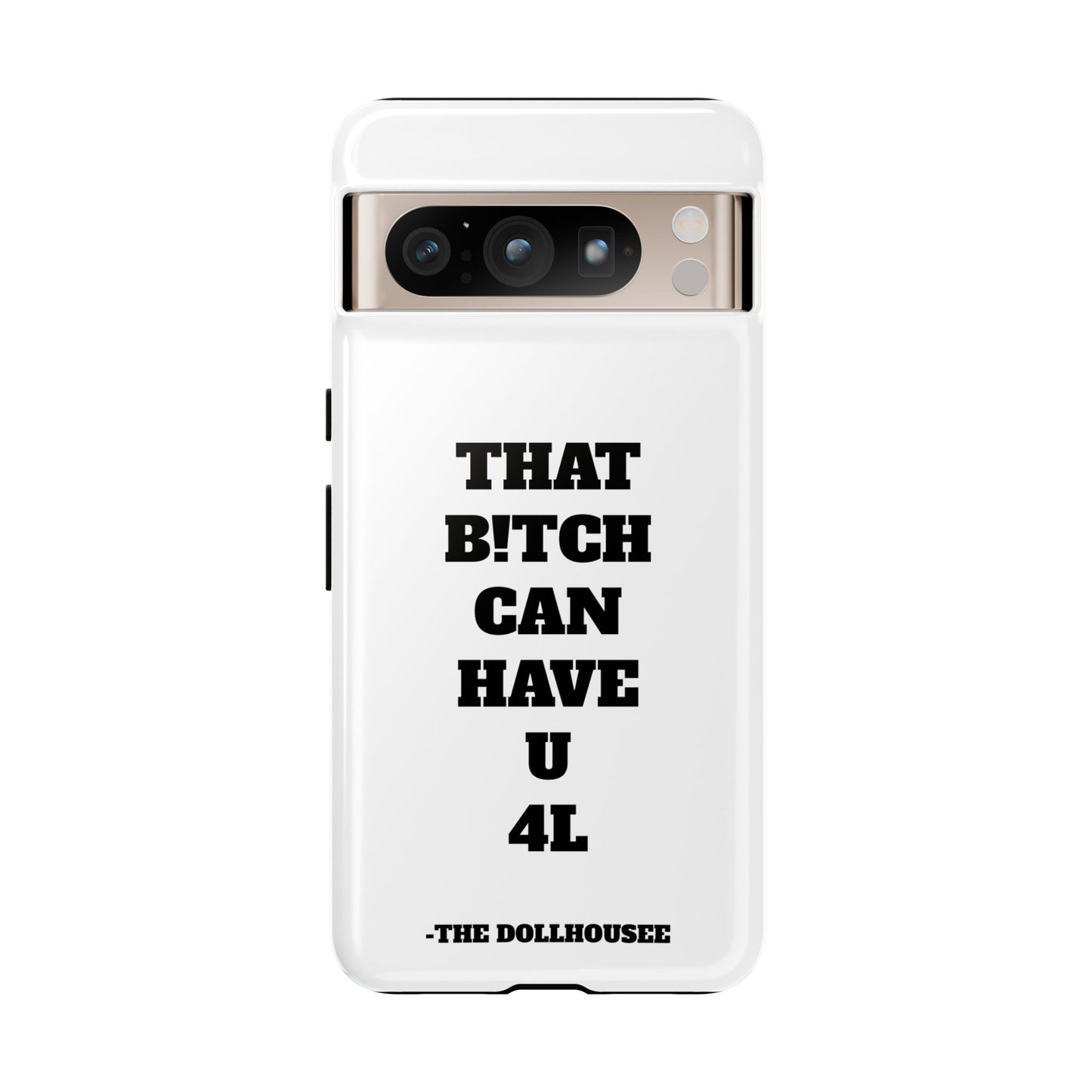 Funny Phone Case - "That B!tch Can Have U 4L" - Tough & Stylish Protection
