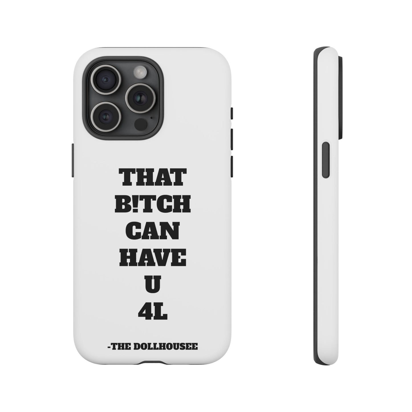 Funny Phone Case - "That B!tch Can Have U 4L" - Tough & Stylish Protection