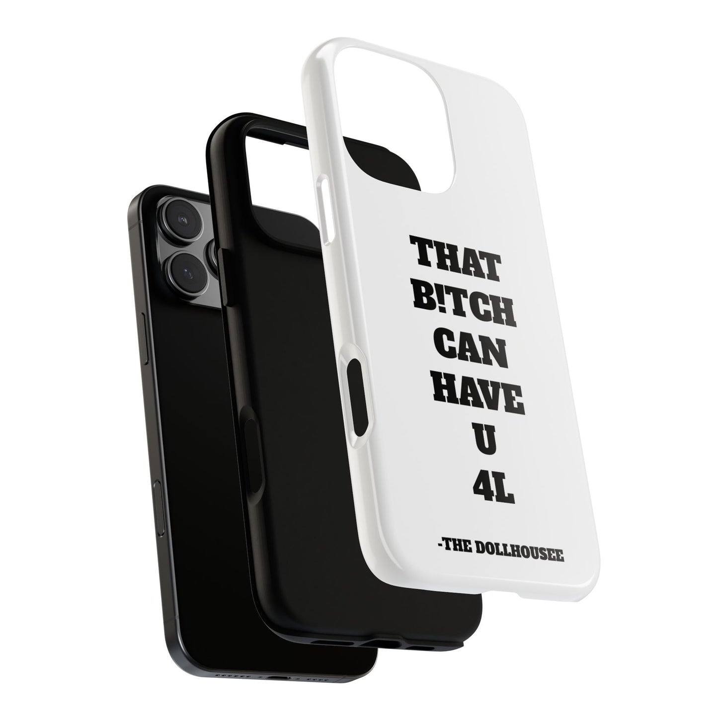 Funny Phone Case - "That B!tch Can Have U 4L" - Tough & Stylish Protection