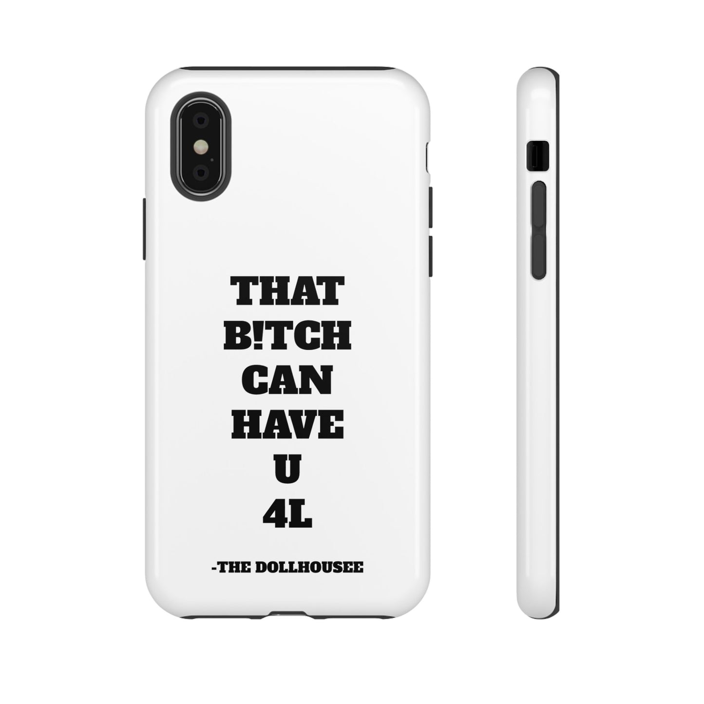 Funny Phone Case - "That B!tch Can Have U 4L" - Tough & Stylish Protection