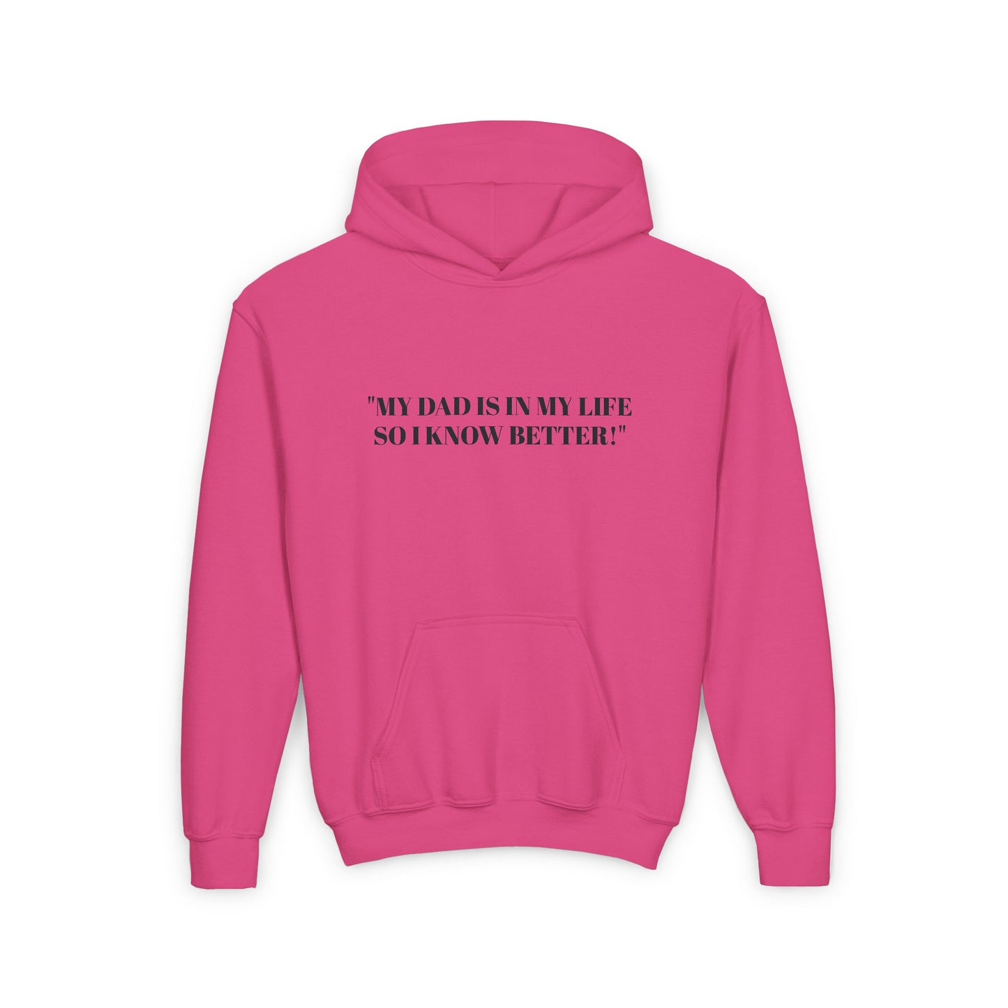 Youth Hoodie - "My Dad Is In My Life So I Know Better!" Inspirational Sweatshirt