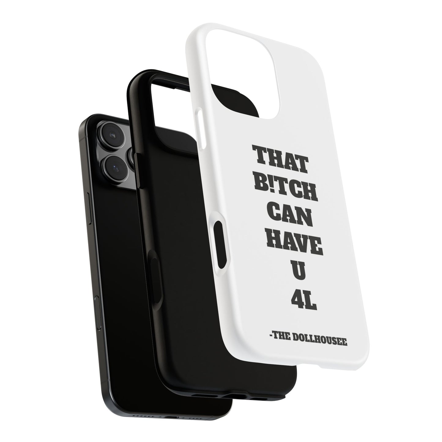 Funny Phone Case - "That B!tch Can Have U 4L" - Tough & Stylish Protection