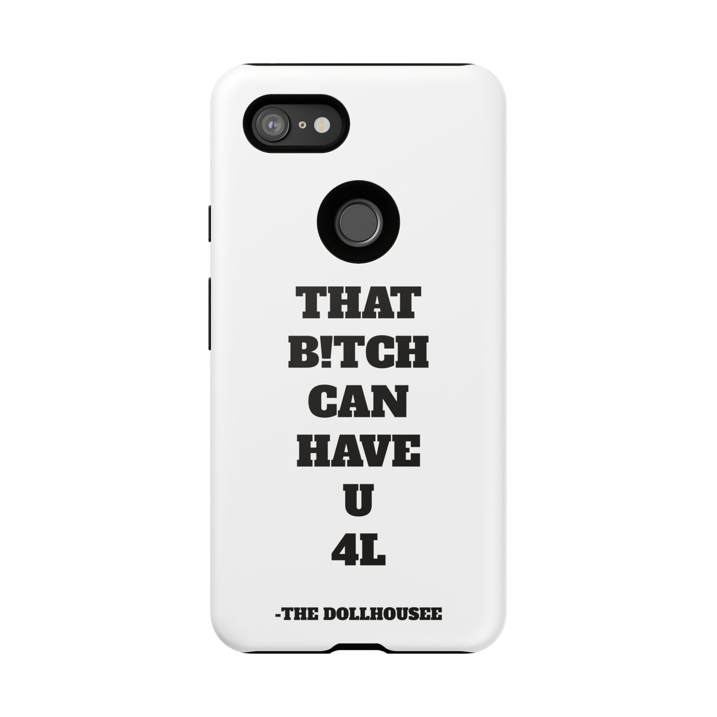 Funny Phone Case - "That B!tch Can Have U 4L" - Tough & Stylish Protection