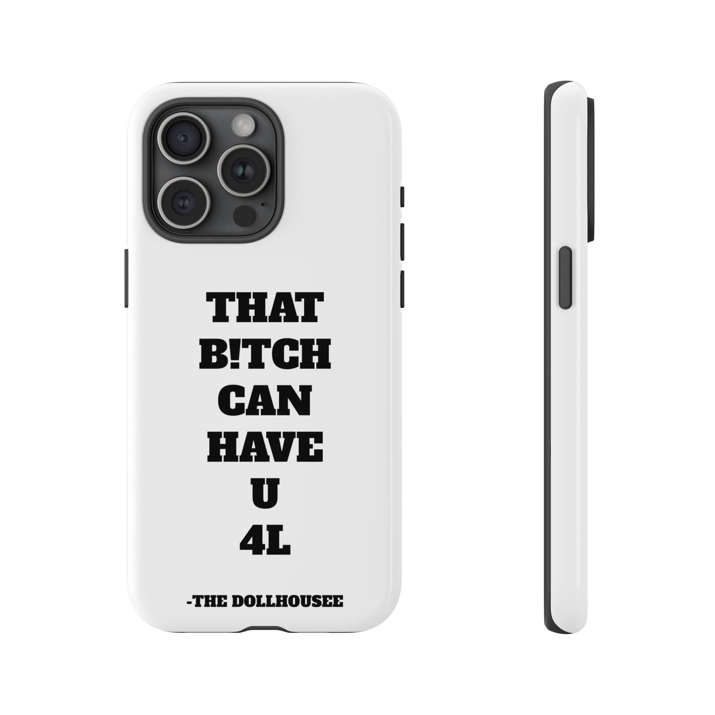 Funny Phone Case - "That B!tch Can Have U 4L" - Tough & Stylish Protection