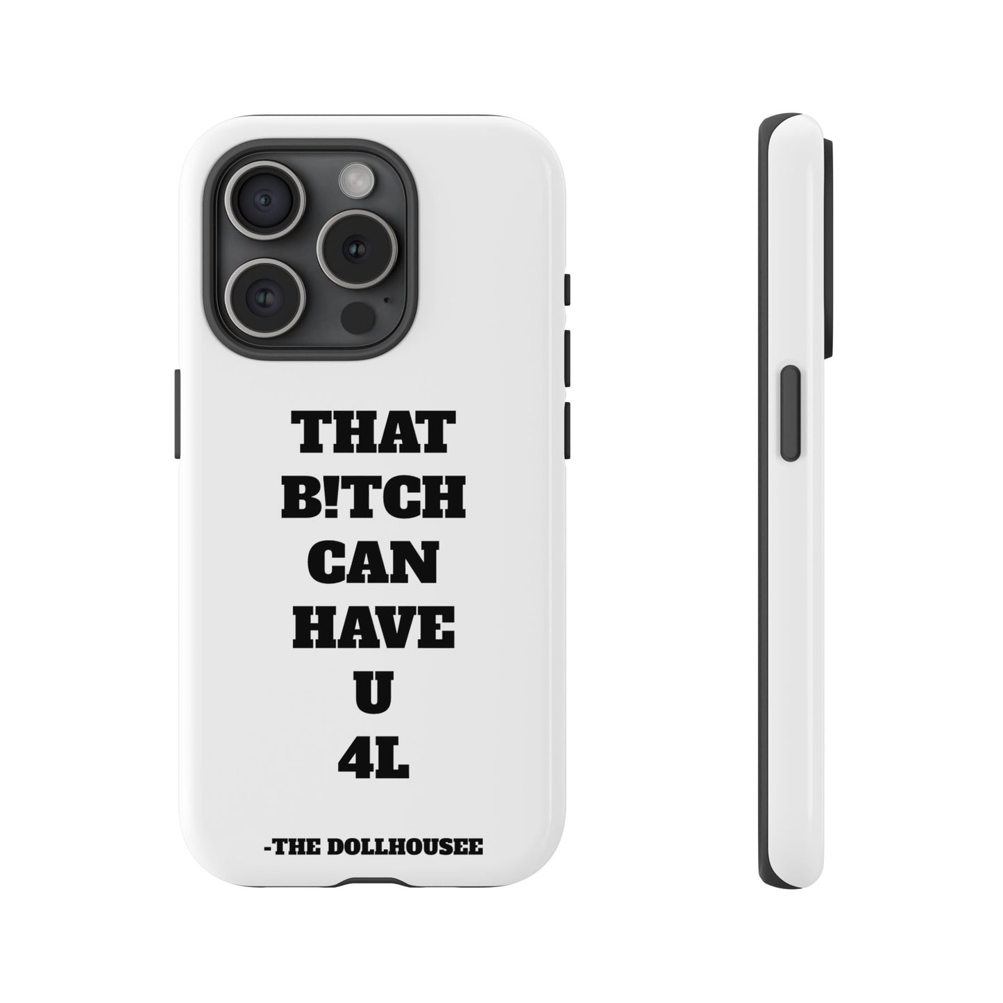 Funny Phone Case - "That B!tch Can Have U 4L" - Tough & Stylish Protection
