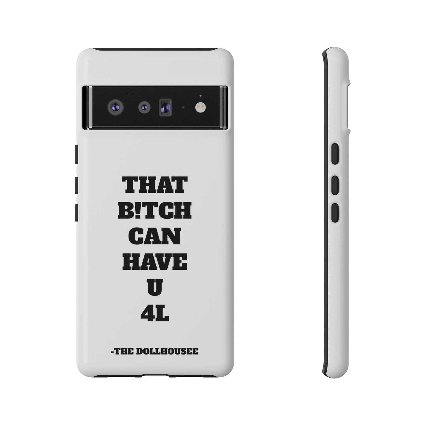 Funny Phone Case - "That B!tch Can Have U 4L" - Tough & Stylish Protection