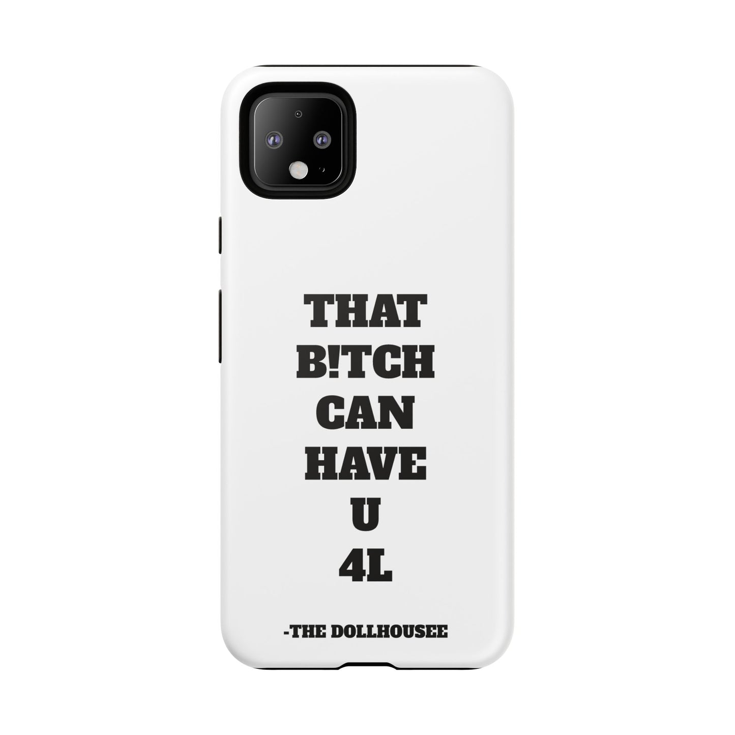 Funny Phone Case - "That B!tch Can Have U 4L" - Tough & Stylish Protection