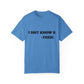 Toxic Statement Unisex Garment-Dyed T-Shirt - I DNT KNOW U