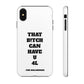 Funny Phone Case - "That B!tch Can Have U 4L" - Tough & Stylish Protection