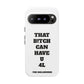 Funny Phone Case - "That B!tch Can Have U 4L" - Tough & Stylish Protection