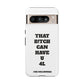 Funny Phone Case - "That B!tch Can Have U 4L" - Tough & Stylish Protection