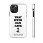 Funny Phone Case - "That B!tch Can Have U 4L" - Tough & Stylish Protection
