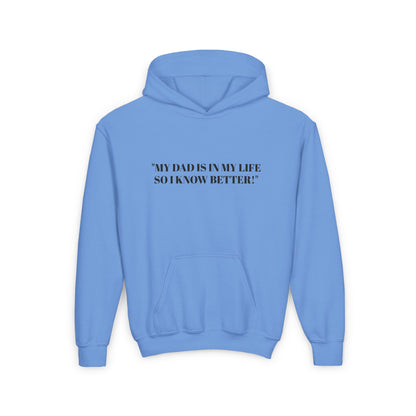 Youth Hoodie - "My Dad Is In My Life So I Know Better!" Inspirational Sweatshirt