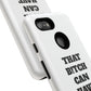 Funny Phone Case - "That B!tch Can Have U 4L" - Tough & Stylish Protection