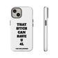 Funny Phone Case - "That B!tch Can Have U 4L" - Tough & Stylish Protection