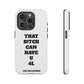Funny Phone Case - "That B!tch Can Have U 4L" - Tough & Stylish Protection