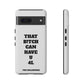 Funny Phone Case - "That B!tch Can Have U 4L" - Tough & Stylish Protection