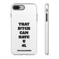 Funny Phone Case - "That B!tch Can Have U 4L" - Tough & Stylish Protection