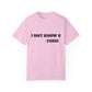 Toxic Statement Unisex Garment-Dyed T-Shirt - I DNT KNOW U