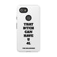Funny Phone Case - "That B!tch Can Have U 4L" - Tough & Stylish Protection