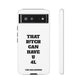 Funny Phone Case - "That B!tch Can Have U 4L" - Tough & Stylish Protection