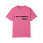 Toxic Statement Unisex Garment-Dyed T-Shirt - I DNT KNOW U