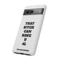 Funny Phone Case - "That B!tch Can Have U 4L" - Tough & Stylish Protection