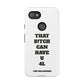 Funny Phone Case - "That B!tch Can Have U 4L" - Tough & Stylish Protection