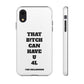 Funny Phone Case - "That B!tch Can Have U 4L" - Tough & Stylish Protection
