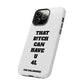 Funny Phone Case - "That B!tch Can Have U 4L" - Tough & Stylish Protection