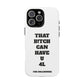 Funny Phone Case - "That B!tch Can Have U 4L" - Tough & Stylish Protection