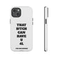 Funny Phone Case - "That B!tch Can Have U 4L" - Tough & Stylish Protection