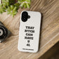 Funny Phone Case - "That B!tch Can Have U 4L" - Tough & Stylish Protection