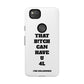 Funny Phone Case - "That B!tch Can Have U 4L" - Tough & Stylish Protection