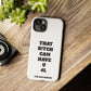 Funny Phone Case - "That B!tch Can Have U 4L" - Tough & Stylish Protection