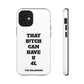 Funny Phone Case - "That B!tch Can Have U 4L" - Tough & Stylish Protection