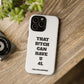 Funny Phone Case - "That B!tch Can Have U 4L" - Tough & Stylish Protection