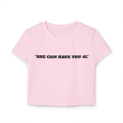 Women's “SHE CAN HAVE YOU 4L” Baby Tee