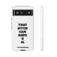 Funny Phone Case - "That B!tch Can Have U 4L" - Tough & Stylish Protection