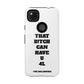 Funny Phone Case - "That B!tch Can Have U 4L" - Tough & Stylish Protection